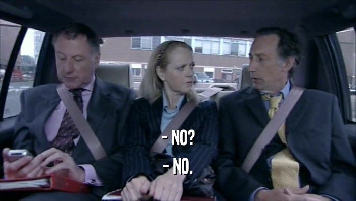 - NO? - NO. 