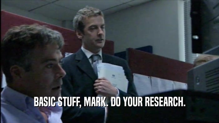 BASIC STUFF, MARK. DO YOUR RESEARCH.  