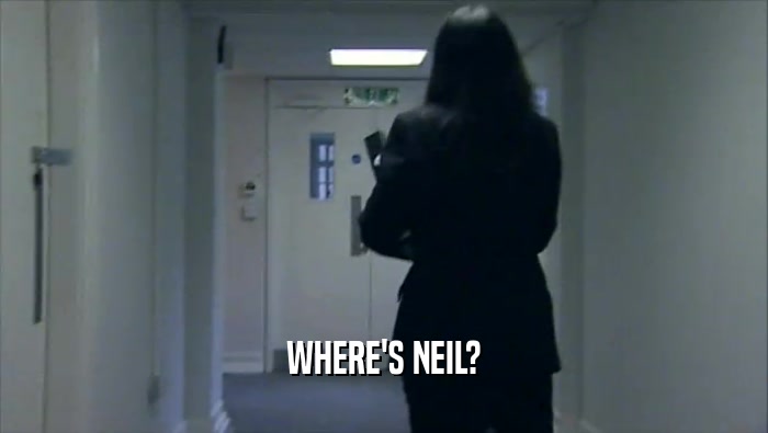 WHERE'S NEIL?  