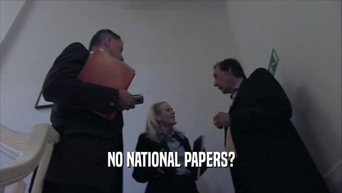NO NATIONAL PAPERS?  