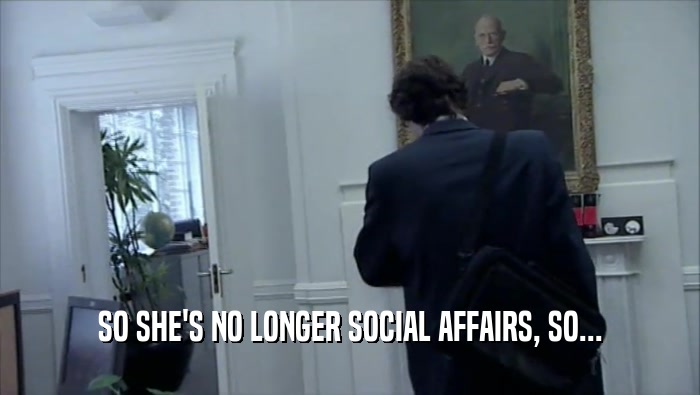 SO SHE'S NO LONGER SOCIAL AFFAIRS, SO...  