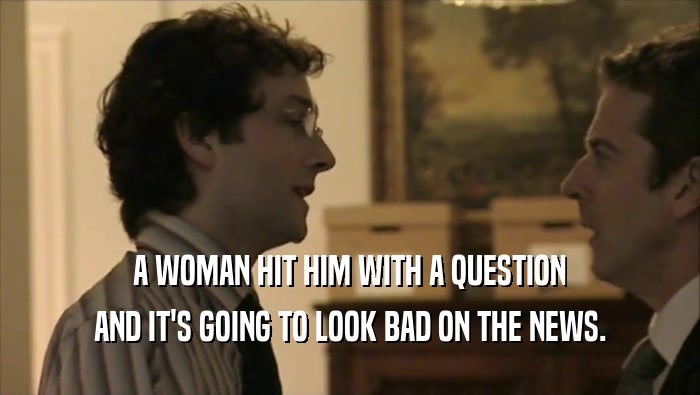 A WOMAN HIT HIM WITH A QUESTION AND IT'S GOING TO LOOK BAD ON THE NEWS. 