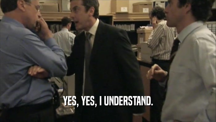 YES, YES, I UNDERSTAND.  