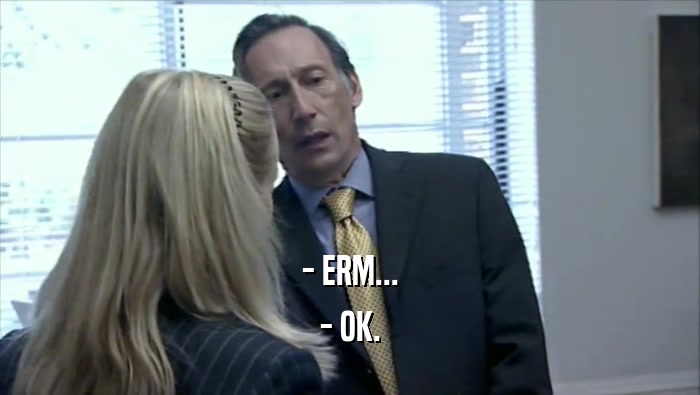 - ERM... - OK. 