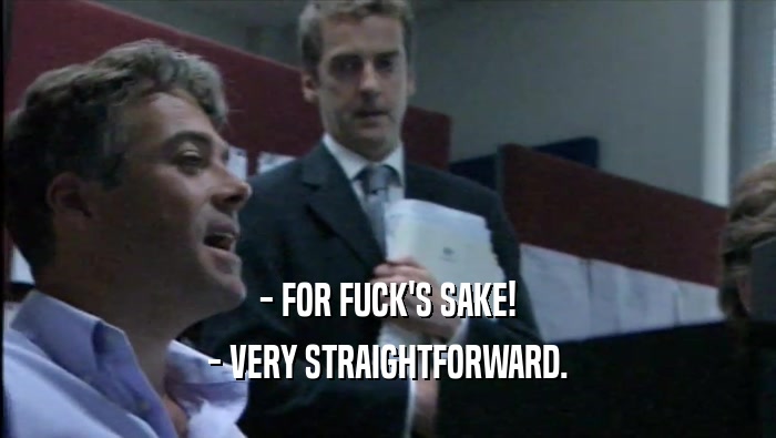 - FOR FUCK'S SAKE! - VERY STRAIGHTFORWARD. 