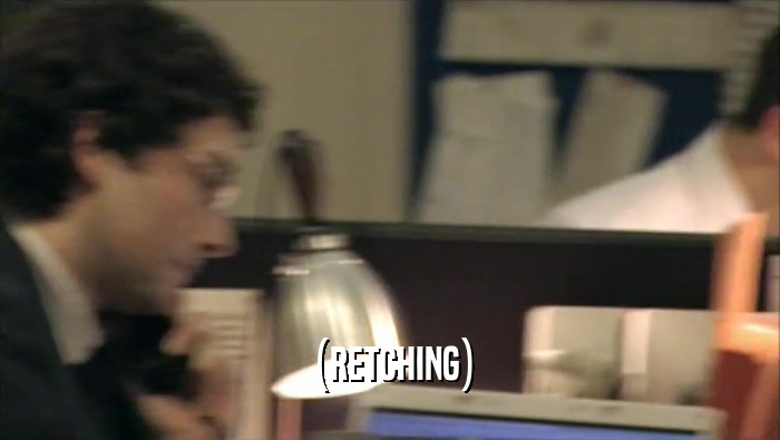 (RETCHING)  