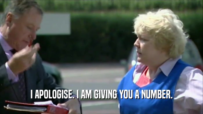 I APOLOGISE. I AM GIVING YOU A NUMBER.  