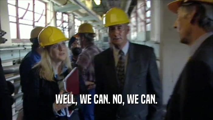 WELL, WE CAN. NO, WE CAN.  