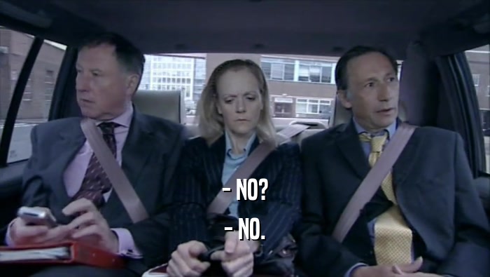 - NO? - NO. 