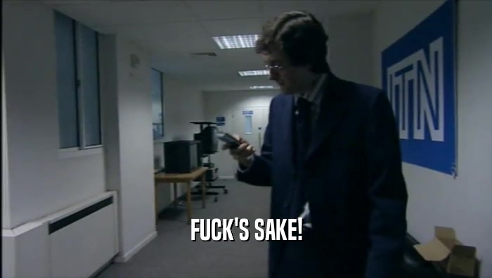FUCK'S SAKE!  
