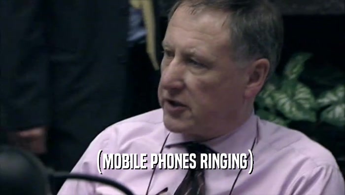 (MOBILE PHONES RINGING)  