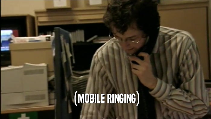 (MOBILE RINGING)  