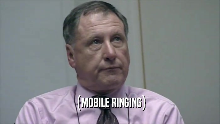 (MOBILE RINGING)  