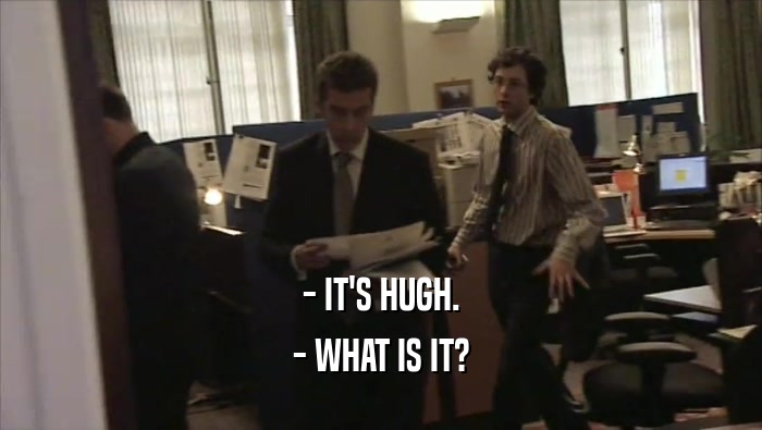 - IT'S HUGH. - WHAT IS IT? 