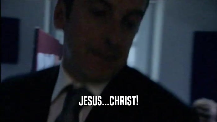 JESUS...CHRIST!  
