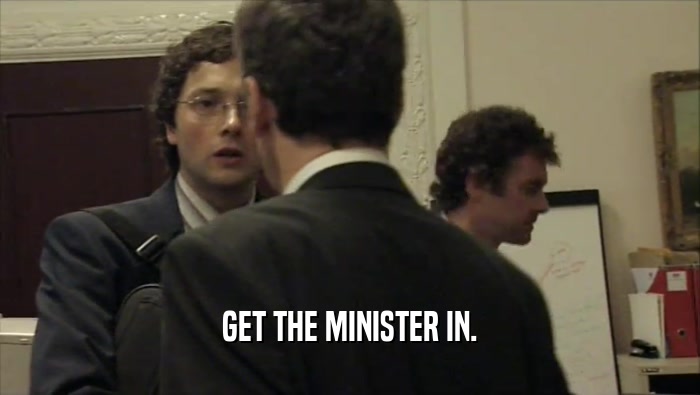 GET THE MINISTER IN.  