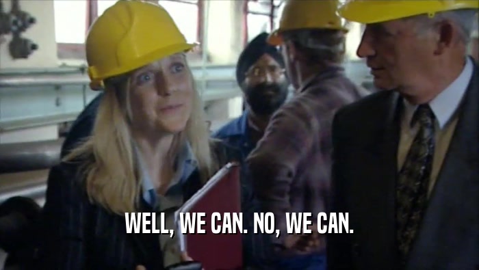 WELL, WE CAN. NO, WE CAN.  