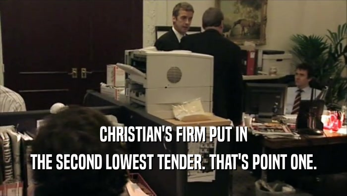 CHRISTIAN'S FIRM PUT IN THE SECOND LOWEST TENDER. THAT'S POINT ONE. 