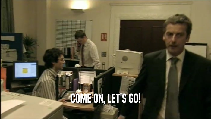 COME ON, LET'S GO!  
