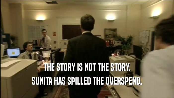 THE STORY IS NOT THE STORY. SUNITA HAS SPILLED THE OVERSPEND. 