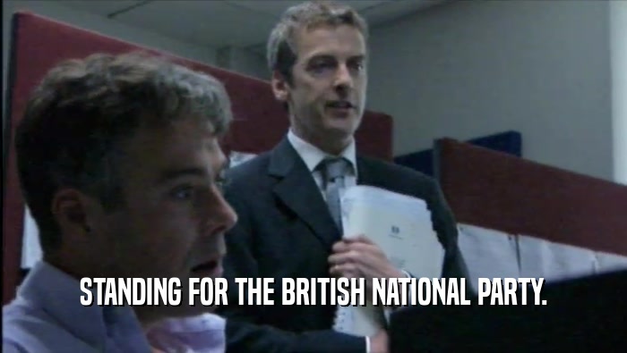 STANDING FOR THE BRITISH NATIONAL PARTY.  