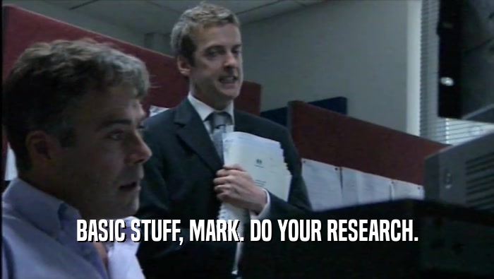 BASIC STUFF, MARK. DO YOUR RESEARCH.  