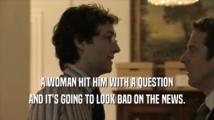 A WOMAN HIT HIM WITH A QUESTION AND IT'S GOING TO LOOK BAD ON THE NEWS. 