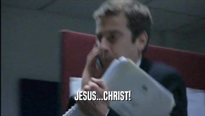 JESUS...CHRIST!  