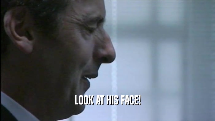 LOOK AT HIS FACE!  