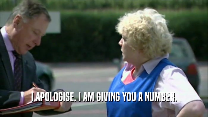 I APOLOGISE. I AM GIVING YOU A NUMBER.  