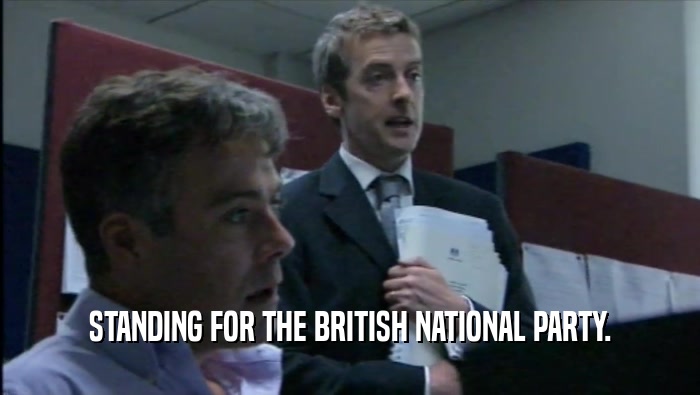 STANDING FOR THE BRITISH NATIONAL PARTY.  