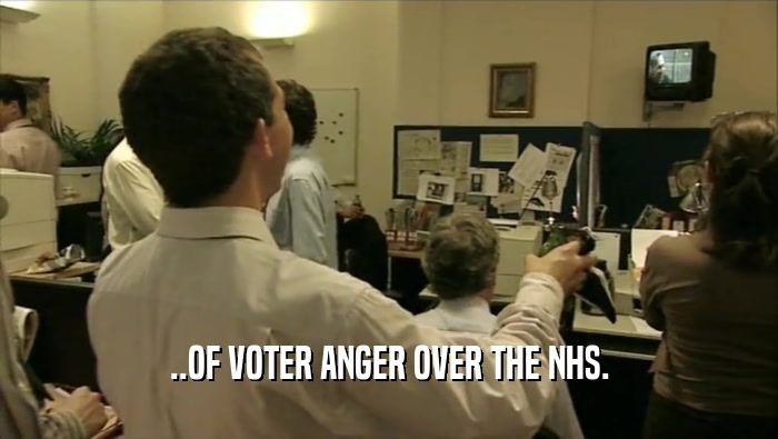 ..OF VOTER ANGER OVER THE NHS.  