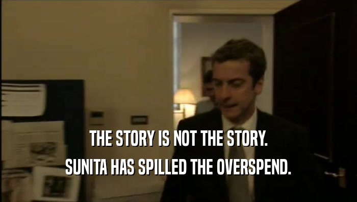 THE STORY IS NOT THE STORY. SUNITA HAS SPILLED THE OVERSPEND. 
