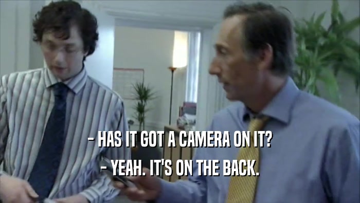 - HAS IT GOT A CAMERA ON IT? - YEAH. IT'S ON THE BACK. 
