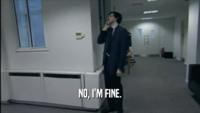 NO, I'M FINE.  