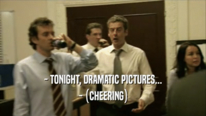 - TONIGHT, DRAMATIC PICTURES... - (CHEERING) 