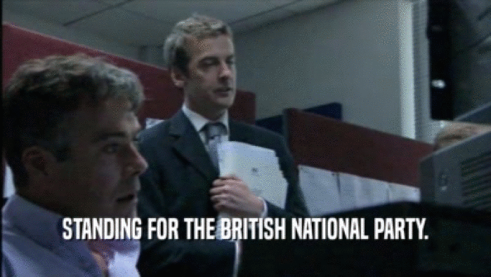 STANDING FOR THE BRITISH NATIONAL PARTY.  