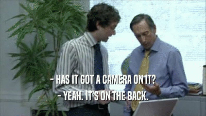 - HAS IT GOT A CAMERA ON IT? - YEAH. IT'S ON THE BACK. 
