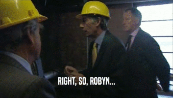 RIGHT, SO, ROBYN...  