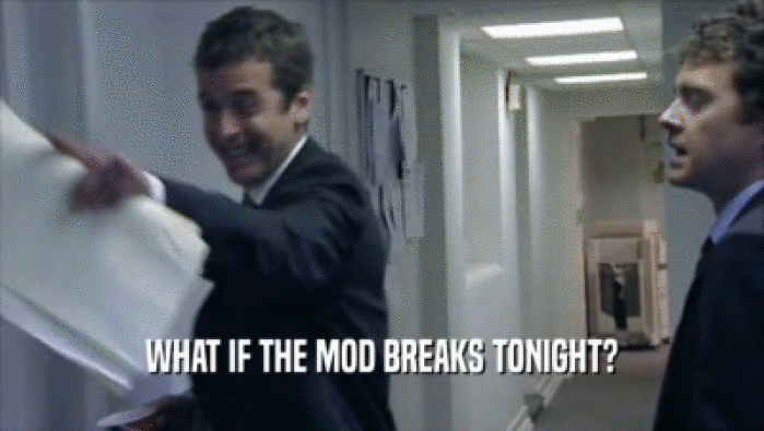 WHAT IF THE MOD BREAKS TONIGHT?  