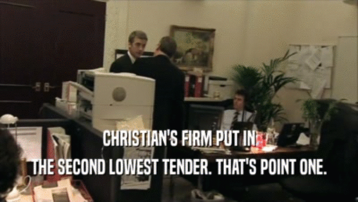 CHRISTIAN'S FIRM PUT IN THE SECOND LOWEST TENDER. THAT'S POINT ONE. 
