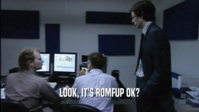 LOOK, IT'S ROMFUP OK?  