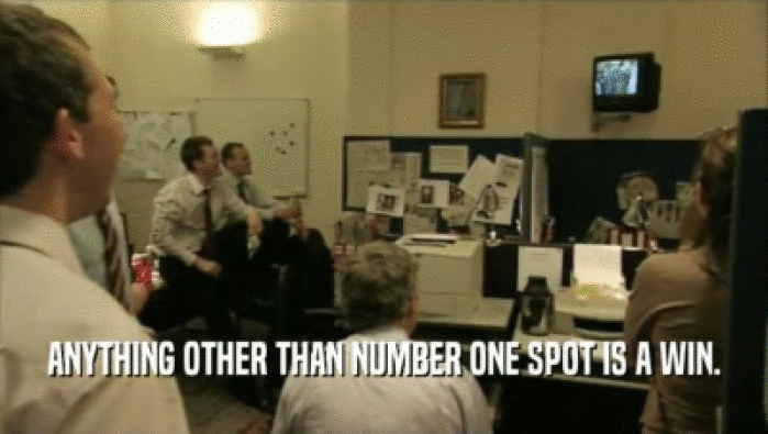 ANYTHING OTHER THAN NUMBER ONE SPOT IS A WIN.  
