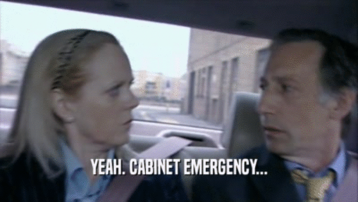 YEAH. CABINET EMERGENCY...  