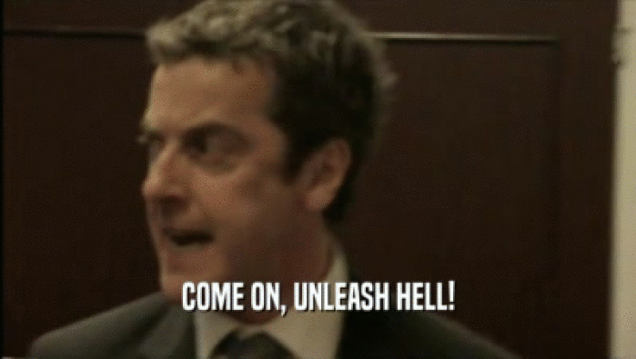 COME ON, UNLEASH HELL!  