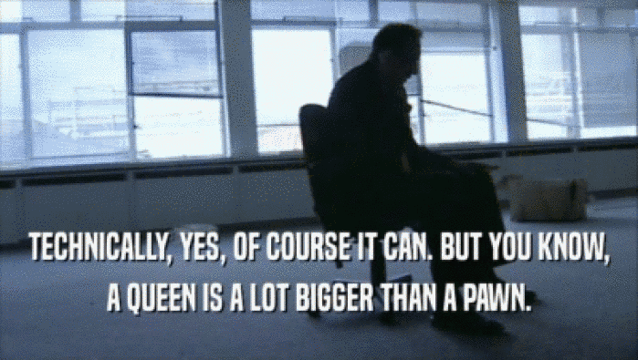 TECHNICALLY, YES, OF COURSE IT CAN. BUT YOU KNOW, A QUEEN IS A LOT BIGGER THAN A PAWN. 