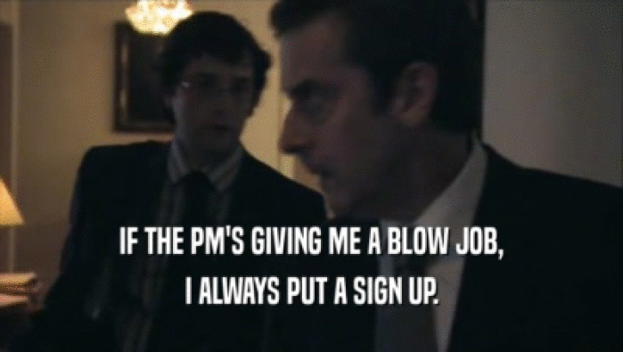 IF THE PM'S GIVING ME A BLOW JOB, I ALWAYS PUT A SIGN UP. 