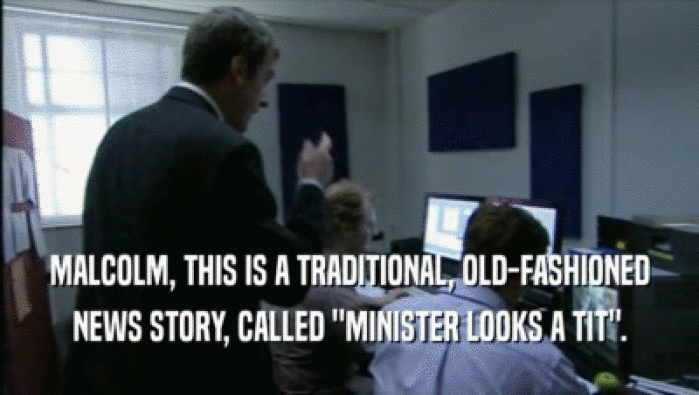 MALCOLM, THIS IS A TRADITIONAL, OLD-FASHIONED NEWS STORY, CALLED ''MINISTER LOOKS A TIT''. 
