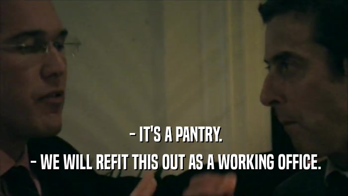 - IT'S A PANTRY.  - WE WILL REFIT THIS OUT AS A WORKING OFFICE. 