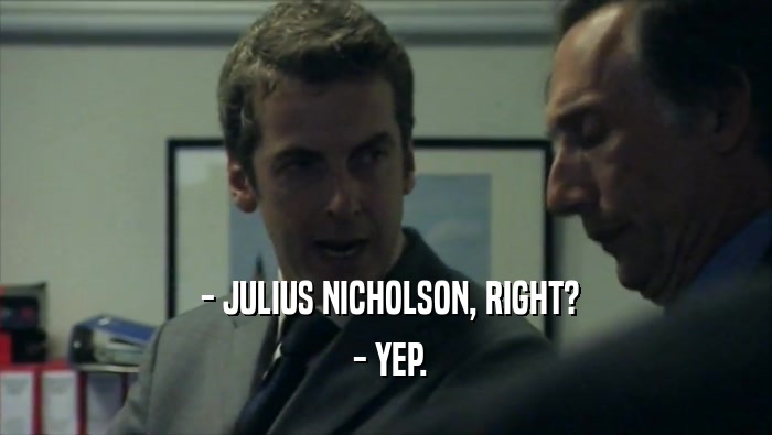  - JULIUS NICHOLSON, RIGHT?  - YEP. 
